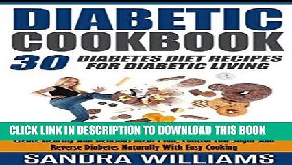 Best Seller Diabetic Cookbook: 30 Diabetes Diet Recipes For Diabetic Living, Create Healthy And