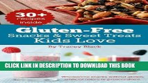 Ebook Gluten-Free Snacks and Sweet Treats Kids Love: 30  wholesome and kid-friendly snacks,
