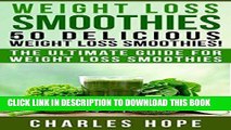 Best Seller Weight Loss Smoothies: 50 Delicious Weight Loss Smoothies!: The Ultimate Guide For