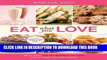 Ebook Eat What You Love: More than 300 Incredible Recipes Low in Sugar, Fat, and Calories Free Read