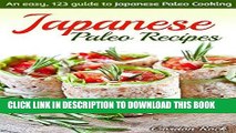 Ebook Japanese Paleo Recipes: An easy, 123 guide to Japanese Paleo Cooking (Japanese Paleo