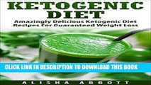 Ebook Ketogenic Diet Cookbook: Amazingly Delicious Ketogenic Diet Recipes For Guarenteed Weight
