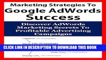 Ebook Uncommon Marketing Strategies To Google AdWords Success: Discover AdWords Marketing Secrets