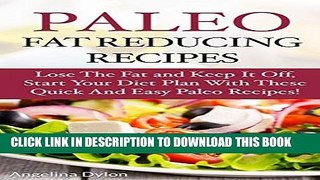 Ebook Paleo Fat Reducing Recipes: Lose the Fat and Keep it Off, Start Your Diet Plan With these