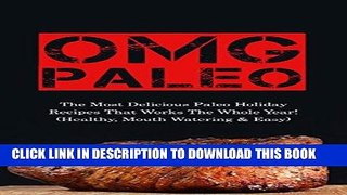 Ebook OMG Paleo: The Most Delicious Paleo Holiday Recipes That Works The Whole Year! (Healthy,