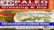 Best Seller 30 Paleo Condiment, Dressing And Dip Recipes - Simple   Easy Condiment, Dressing   Dip