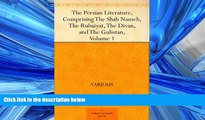 FREE PDF  The Persian Literature, Comprising The Shah Nameh, The Rubaiyat, The Divan, and The