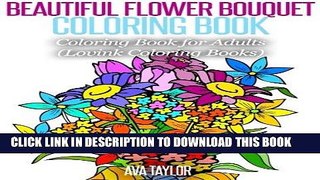 Ebook Beautiful Flower Bouquet Coloring Book: Coloring Book for Adults (Lovink Coloring Books)