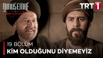 Yunus Emre - Biz Senin Kim Olduğunu Sana Diyemeyiz (19.Bölüm)