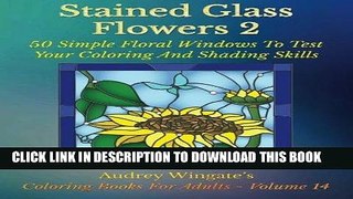 Ebook Stained Glass Flowers 2: 50 Simple Floral Windows To Test Your Coloring And Shading Skills