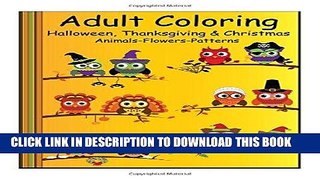 Ebook Adult Coloring:  Halloween, Thanksgiving   Christmas: Animals-Flowers-Patterns Free Read