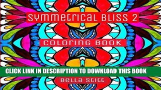 Ebook Symmetrical Bliss 2 Coloring Book: Relaxing Designs for Calming, Stress and Meditation: For