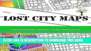 Ebook Lost City Maps: 50 City Maps with amazing stories for coloring, designed for mindfulness and