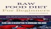 Ebook Raw Food Diet For Beginners - How To Lose Weight, Feel Great, and Improve Your Health (Raw