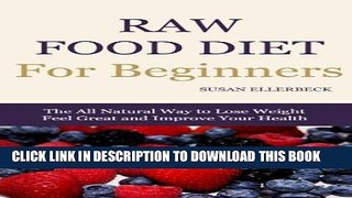 Ebook Raw Food Diet For Beginners - How To Lose Weight, Feel Great, and Improve Your Health (Raw