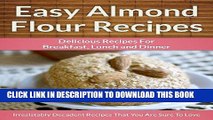 Ebook Easy Almond Flour Recipes - A Decadent Gluten-Free, Low-Carb Alternative To Wheat (The Easy