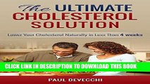Ebook Cholesterol: The Ultimate Cholesterol Solution: Lower Your Cholesterol Naturally In Less