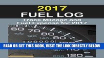 [READ] EBOOK 2017 Fuel Log: The 2017 Fuel Log will help track fuel mileage and fuel expense for 52