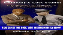 [READ] EBOOK Kennedy s Last Stand: Eisenhower, UFOs, MJ-12   JFK s Assassination BEST COLLECTION