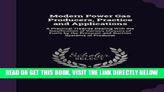 [FREE] EBOOK Modern Power Gas Producers, Practice and Applications: A Practical Treatise Dealing