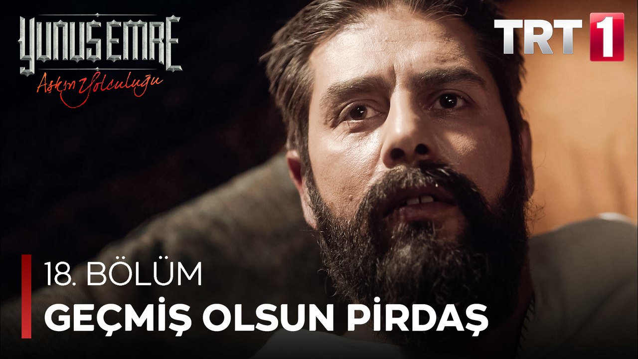 Yunus Emre - Geçmiş Olsun Pirdaş (18.Bölüm)