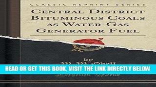 [READ] EBOOK Central District Bituminous Coals as Water-Gas Generator Fuel (Classic Reprint)