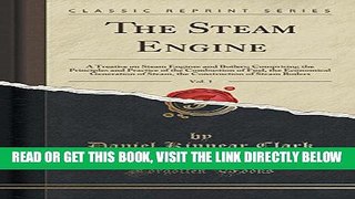 [FREE] EBOOK The Steam Engine, Vol. 1: A Treatise on Steam Engines and Boilers; Comprising the