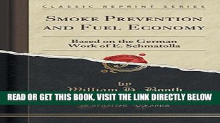[READ] EBOOK Smoke Prevention and Fuel Economy: Based on the German Work of E. Schmatolla (Classic