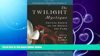 EBOOK ONLINE  The Twilight Mystique: Critical Essays on the Novels and Films (Critical