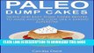 Best Seller Paleo Dump Cakes: Quick and Easy Dump Cakes Recipes to Make Anyone Look Like a Paleo