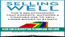 Ebook Selling Well: The 5 Relationships That Experts, Authors   Coaches Use To Sell 1,000 Books In