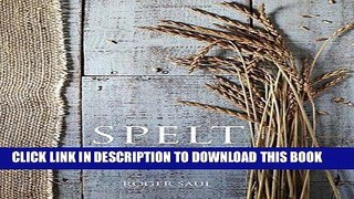 Best Seller Spelt: Meals, Cakes, Cookies   Breads From the Good Grain Free Read