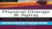 [DOWNLOAD] PDF Physical Change and Aging, Sixth Edition: A Guide for the Helping Professions New