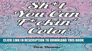 Ebook Sh*t You Can F*ckin  Color: An Adult Coloring Book Filled With Wonderful Swear Words Free