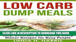 Ebook Low Carb Dump Meals: Easy, Delicious and Healthy Dump Dinner Recipes for Busy People Free Read