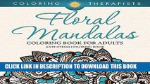 Ebook Floral Mandalas Coloring Book For Adults: Anti-Stress Coloring Book (Floral Mandalas and Art