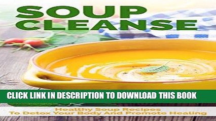 Best Seller Soup Cleanse: Healthy Soup Recipes To Detox Your Body And Promote Healing (souping,