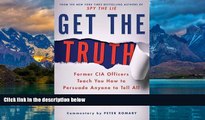 Big Deals  Get the Truth: Former CIA Officers Teach You How to Persuade Anyone to Tell All  Best