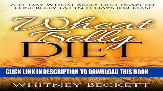 Ebook Wheat Belly Diet: A 14-Day Wheat Belly Diet Plan To Lose Belly Fat In 14 Days (Gluten Free)