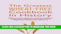 Best Seller The Greatest Wheat-Free Cookbook In History: Delicious Gluten-Free, Wheat-Free