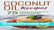 Ebook Coconut Oil Recipes: 75 Delicious   Healthy Soup to Dessert Recipes using Coconut Oil Free