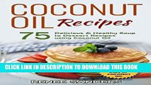 Ebook Coconut Oil Recipes: 75 Delicious   Healthy Soup to Dessert Recipes using Coconut Oil Free