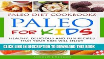 Ebook Paleo For Kids: Healthy, Delicious and Fun Recipes That Your Kids Will Enjoy (Paleo Recipes