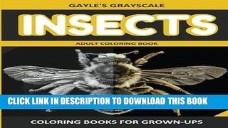 Ebook Gayle s Grayscale INSECTS Adult Coloring Book: Easy Coloring Book For Grown-ups (Volume 2)