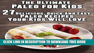 Best Seller The Ultimate Paleo for Kids:  27 Delicious, Quick And Easy  Paleo Recipes Your Kids