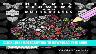 Ebook Hearts, Flowers and Butterflies: Anti-Stress Coloring Book (Complicated Coloring) Free Read