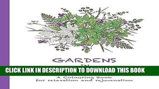 Ebook Gardens in Bloom: A Colouring Book for relaxation and rejuvenation (Colouring for relaxation