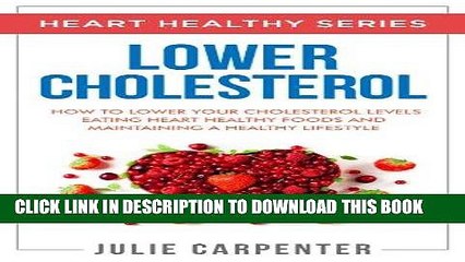 Best Seller LOWER CHOLESTEROL: How To Lower Your Cholesterol Levels Eating Heart Healthy Foods And