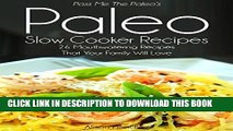 Ebook Pass Me The Paleo s Paleo Slow Cooker Recipes: 26 Mouthwatering Recipes That Your Family