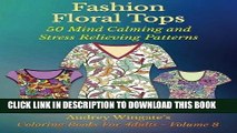 Best Seller Fashion Floral Tops: 50 Mind Calming And Stress Relieving Patterns (Coloring Books For